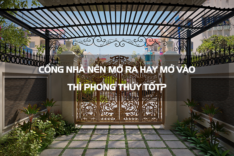 Cổng chính nên mở ra hay mở vào thì hợp